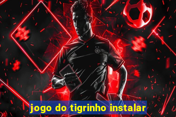 jogo do tigrinho instalar